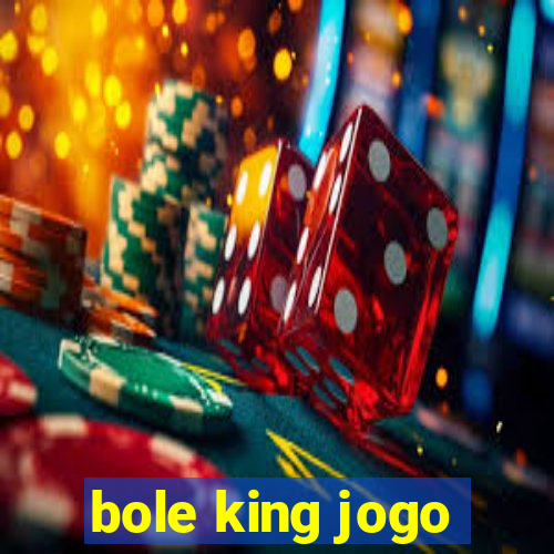 bole king jogo